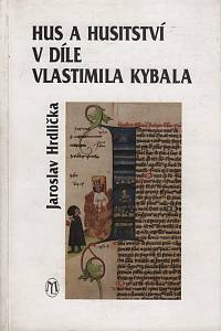 114959. Hrdlička, Jaroslav – Hus a husitství v díle Vlastimila Kybala