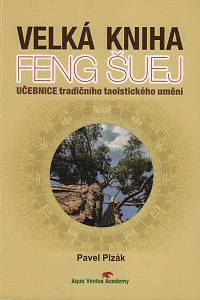 114986. Plzák, Pavel – Velká kniha Feng Šuej, Učebnice tradičního taoistického umění