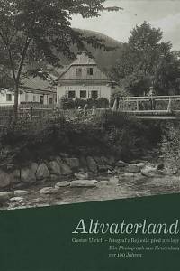 115377. Mateiciuc, Zdenek / Ulrich-Matella, Ulrich / Ulrich, Friedrich / Klamt, Lisolette / Scheufler, Pavel – Altvaterland, Gustav Ulrich - fotograf z Rejhotic před 100 lety, Domov a přátelé z údolí Desné, Z negativů nalezených v roce 2000 v Odrách