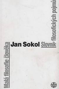 16480. Sokol, Jan – Malá filosofie člověka a Slovník filosofických pojmů