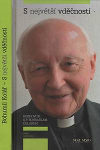 85464. Balík, Jan / Kyliánová, Irena / Kolář, Bohumil – S největší vděčností, Rozhovor s P. Bohumilem Kolářem