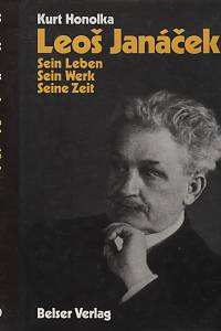 115650. Honolka, Kurt – Leoš Janáček - Sein Leben, Sein Werk, Seine Zeit