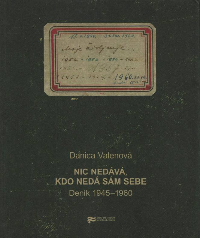 Valenová, Danica – Nic nedává, kdo nedá sám sebe, Deník 1945-1960 (2012)