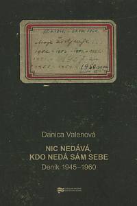 115688. Valenová, Danica – Nic nedává, kdo nedá sám sebe, Deník 1945-1960 (2012)