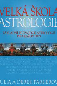 39560. Parker, Julia / Parker, Derek – Velká škola astrologie : základní průvodce astrologií pro každý den