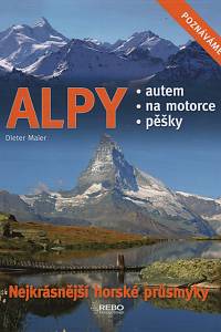 74558. Maier, Dieter – Alpy : nejkrásnější horské průsmyky, Autem, na motorce, pěšky