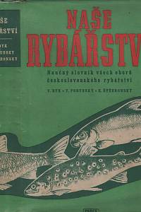52507. Dyk, Václav / Podubský, Václav / Štědronský, Eduard – Naše rybářství : naučný slovník všech oborů československého rybářství (bez přebalu)