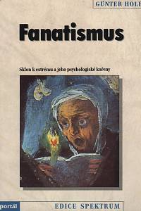 35917. Hole, Günter – Fanatismus, Sklon k extrému a jeho psychologické kořeny