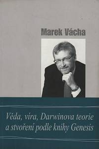 109564. Vácha, Marek – Věda, víra, Darwinova teorie a stvoření podle knihy Genesis