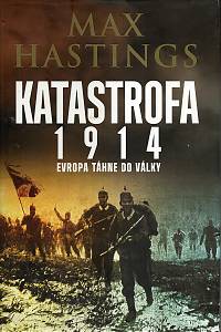 116100. Hastings, Max – Katastrofa 1914 - Evropa táhne do války