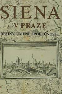 9557. Siena v Praze : dějiny, umění, společnost... / Alena Pazderová, Lucia Bonelli Conenna ed. 