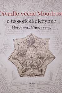 116170. Khunrath, Heinrich / Karpenko, Vladimír / Purš, Ivo / Žemla, Martin – Divadlo věčné Moudrosti a teosofická alchymie Heinricha Khunratha