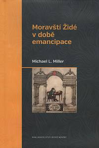 109669. Miller, Michael L. – Moravští Židé v době emancipace