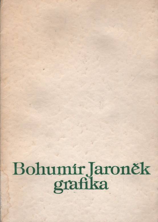 Míčka, Jaromír / Maliva, Josef – Bohumír Jaroněk - Grafika (Galerie výtvarného umění v Hodoníně, listopad - prosinec 1983)