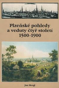 109924. Mergl, Jan – Plzeňské pohledy a veduty čtyř století (1500-1900)