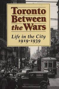 109982. Cotter, Charis – Toronto Between the Wars, Life in the City 1919-1939