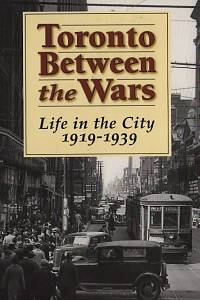109982. Cotter, Charis – Toronto Between the Wars : Life in the City 1919-1939