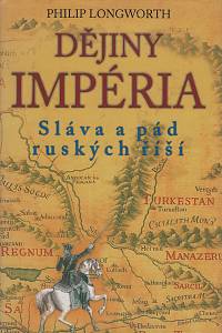 58156. Longworth, Philip – Dějiny impéria : sláva a pád ruských říší