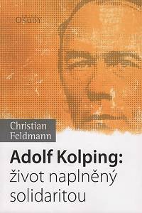 116600. Feldmann, Christian – Adolf Kolping: život naplněný solidaritou