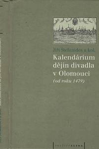 120255. Štefanides, Jiří / Balatková, Jitka / Holeňová, Jana / Hudec, Vladimír / Kučerová, Alice / Lazorčáková, Tatjana – Kalendárium dějin divadla v Olomouci (od roku 1479)
