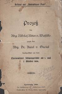77169. Prozeß des Abg. Nikolaj Ritter v. Wassilko gegen den Abg. Dr. Aurel v. Onciul duchgeführt von dem Czernowitzer Schwurgerichte am 1. und 2. Oktober 1908.