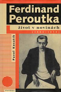 31390. Kosatík, Pavel – Ferdinand Peroutka - Život v novinách (1895-1938)