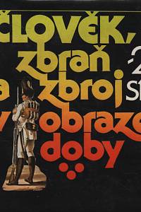 4424. Klučina, Petr / Romaňák, Andrej / Richter, Karel – Člověk, zbraň a zbroj v obraze doby II. -  17.-20. století