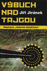 41361. Jiránek, Jiří – Výbuch nad Tajgou : napínavá vědecká detektivka : 100 let výzkumu tajemství tunguzského meteoritu
