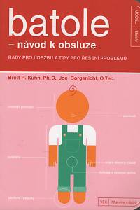 116901. Kuhn, Brett R. / Borgenicht, Joe – Batole - návod k obsluze : rady na údržbu a tipy pro řešení problémů
