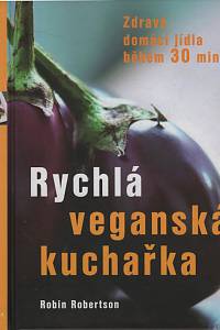 120690. Robertson, Robin – Rychlá veganská kuchařka, Zdravá a domácí jídla během 30 minut