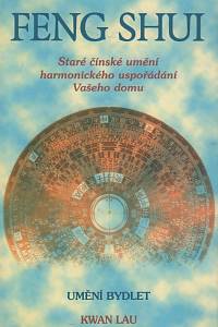 42549. Kwan, Lau – Feng Shui, Umění bydlet, Staré čínské umění harmonického uspořádání Vašeho domu