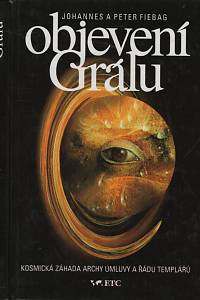 70961. Fiebag, Johannes / Fiebag, Peter – Objevení grálu, Mýtus nebo realita, Po stopách stroje na manu, archy úmluvy a řádu templářů