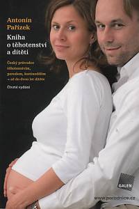 117026. Pařízek, Antonín – Kniha o těhotenství a dítěti, Český průvodce těhotenstvím, porodem, šestinedělím - až do dvou let dítěte
