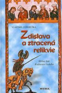 120925. Vondruška, Vlastimil – Zdislava a ztracená relikvie aneb Tři zločiny , které rozřešil královský prokurátor Oldřich z Chlumu