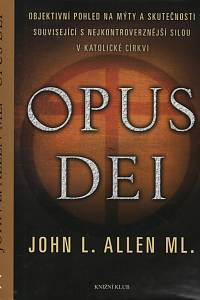 117141. Allen, John L. – Opus Dei, Objektivní pohled na mýty a skutečnosti související s nejkontroverznější silou v katolické církvi
