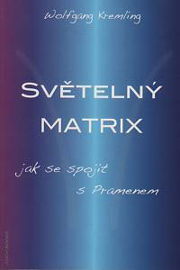 117156. Kremling, Wolfgang – Světelný matrix, Jak se spojit s Pramenem / Z lásky k Prameni, Obrácení Lucifera