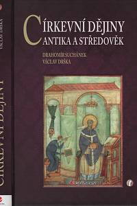 58203. Suchánek, Drahomír / Drška, Václav – Církěvní dějiny - Antika a středověk