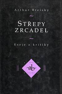 51238. Breisky, Arthur – Střepy zrcadel, Eseje a kritiky