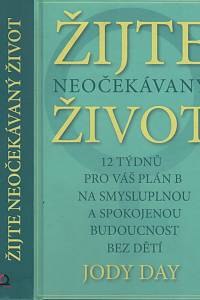 85491. Day, Jody – Žijte neočekávaný život, 12 týdnů pro váš plán B na smysluplnou a plnohodnotnou budoucnost bez dětí