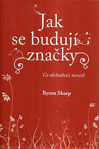 121270. Sharp, Byron – Jak se budují značky
