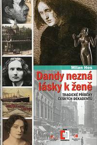 121388. Hes, Milan – Dandy nezná lásky k ženě : tragické příběhy českých dekadentů