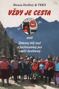 117511. Drobný, Honza / Teky – Vždy je cesta aneb Ztracený bílý muž a pochroumaný pes napříč kontinenty (2019)