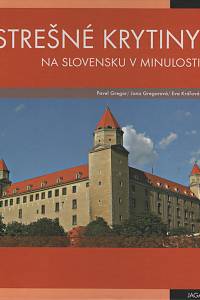 23755. Gregor, Pavel / Gregorová, Jana / Kráľová, Eva – Strešné krytiny na Slovensku v minulosti, Vývoj a premeny tradičnej strešnej krytiny