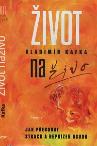 39244. Kafka, Vladimír – Život na živo, Jak překonat strach a nepřízeň osudu