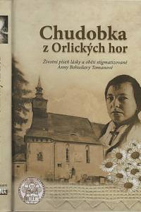 117794. Stajner, Filip M. Antonín (ed.) – Chudobka z Orlických hor, Životní píseň lásky a oběti stigmatizované Anny Bohuslavy Tomanové