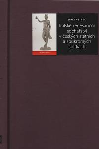 15238. Chlíbec, Jan – Italské renesanční sochařství v českých státních a soukromých sbírkách
