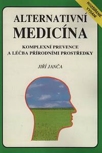 61817. Janča, Jiří – Alternativní medicína, Komplexní prevence a léčba přírodními prostředky