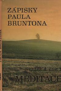18515. Brunton, Paul – Zápisky Paula Bruntona. (Svazek 4), část 1, Meditace : do hloubky rozpracovaná studie čtvrté kategorie ze Zápisků