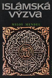 25091. Mendel, Miloš – Islámská výzva, Z dějin a současnosti politického islámu