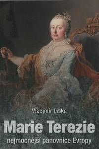 43672. Liška, Vladimír – Marie Terezie : nejmocnější panovnice Evropy